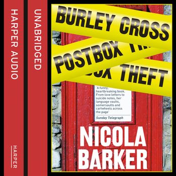 Burley Cross Postbox Theft: Unabridged edition - Nicola Barker, Read by Helen Lacey and Gareth Cassidy