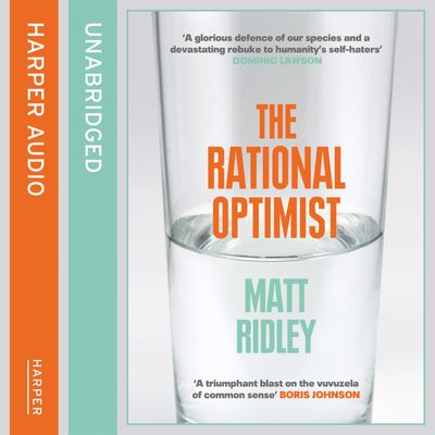 The Rational Optimist: How Prosperity Evolves: Unabridged edition - Matt Ridley, Read by L. J. Ganser