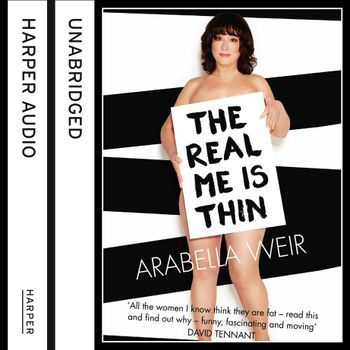 The Real Me is Thin: Unabridged edition - Arabella Weir, Read by Arabella Weir