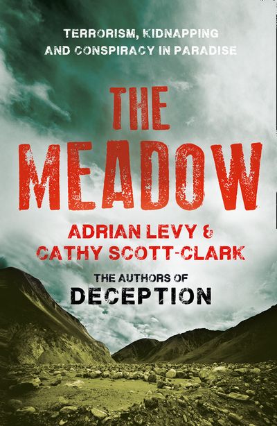 The Meadow: Terrorism, Kidnapping and Conspiracy in Paradise - Adrian Levy and Cathy Scott-Clark