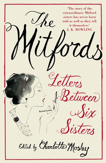 The Mitfords: Letters between Six Sisters - Edited by Charlotte Mosley