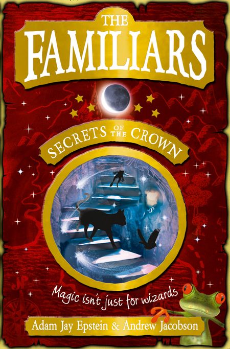 Cover image for The Familiars: Secrets of the Crown - Adam Epstein and Andrew Jacobson