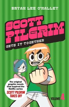 Scott Pilgrim Gets It Together: Volume 4 (Scott Pilgrim, Book 4)