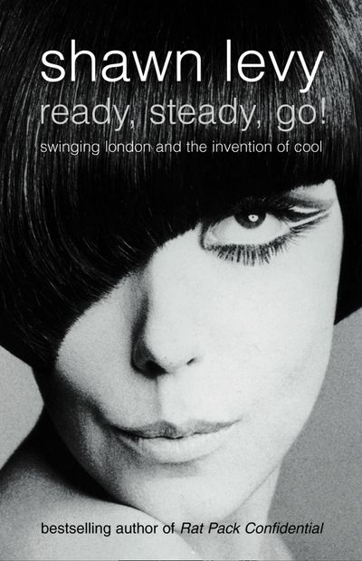 Ready, Steady, Go!: Swinging London and the Invention of Cool (Text Only) - Shawn Levy