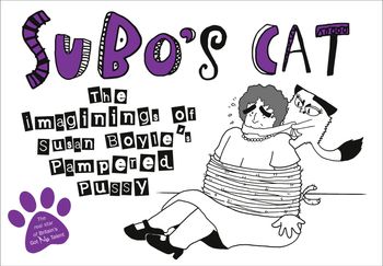 SuBo’s Cat: The Imaginings of Susan Boyle’s Pampered Pussy - 