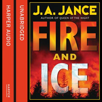 Fire and Ice: Unabridged edition - J. A. Jance, Read by Hillary Huber and Erik Davies