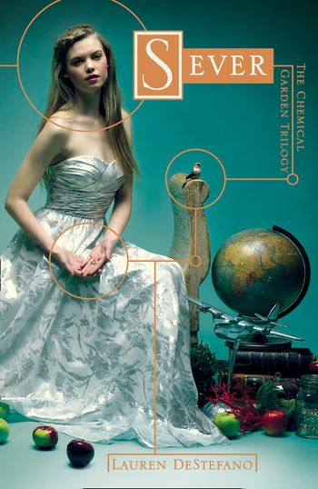 The Chemical Garden - Sever (The Chemical Garden, Book 3) - Lauren DeStefano