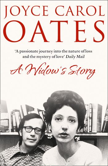 A Widow’s Story: A Memoir - Joyce Carol Oates