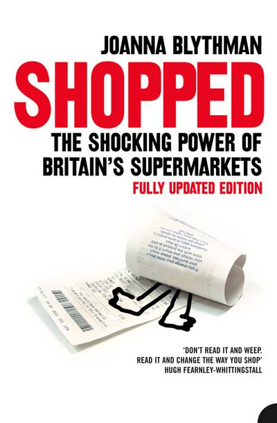 Shopped: The Shocking Power of British Supermarkets - Joanna Blythman