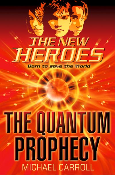 The New Heroes - The Quantum Prophecy (The New Heroes, Book 1) - Michael Carroll