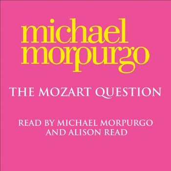The Mozart Question: Unabridged edition - Michael Morpurgo, Read by Michael Morpurgo and Alison Read