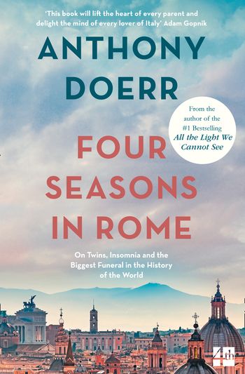 Four Seasons in Rome: On Twins, Insomnia and the Biggest Funeral in the History of the World: Text only edition - Anthony Doerr