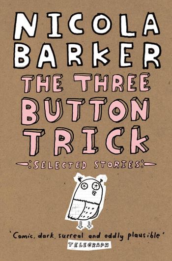 The Three Button Trick: Selected stories - Nicola Barker