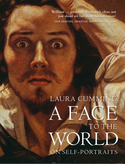 A Face to the World: On Self-Portraits - Laura Cumming