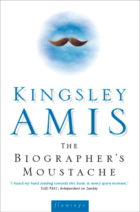 Cover image for The Biographer’s Moustache - Kingsley Amis