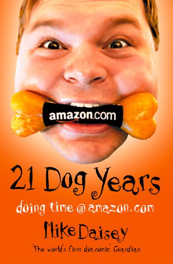 Twenty-one Dog Years: Doing Time at Amazon.com - Mike Daisey