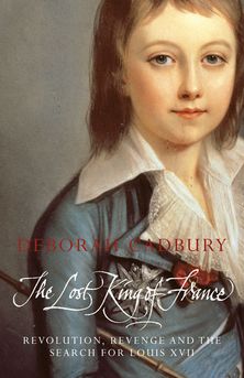 The Lost King of France: The Tragic Story of Marie-Antoinette’s Favourite Son (Text Only Edition)
