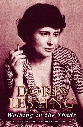 Walking in the Shade: Volume Two of My Autobiography, 1949 -1962 (Text Only): text-only edition - Doris Lessing