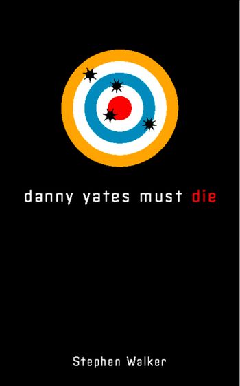 Danny Yates Must Die - Stephen Walker