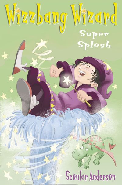 Wizzbang Wizard - Super Splosh (Wizzbang Wizard, Book 1) - Scoular Anderson, Illustrated by Scoular Anderson