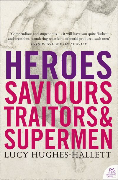 Heroes: Saviours, Traitors and Supermen (TEXT ONLY) - Lucy Hughes-Hallett