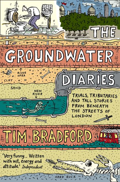 The Groundwater Diaries: Trials, Tributaries and Tall Stories from Beneath the Streets of London (Text Only) - Tim Bradford