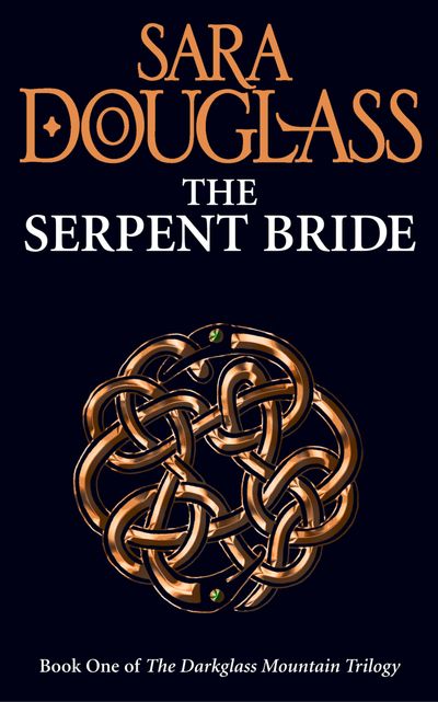 The Darkglass Mountain Trilogy - The Serpent Bride (The Darkglass Mountain Trilogy, Book 1) - Sara Douglass