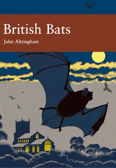 Collins New Naturalist Library - British Bats (Collins New Naturalist Library, Book 93) - John D. Altringham