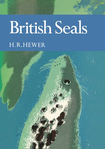 Collins New Naturalist Library - British Seals (Collins New Naturalist Library, Book 57) - H. R. Hewer
