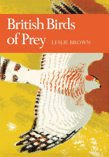 Collins New Naturalist Library - British Birds of Prey (Collins New Naturalist Library, Book 60) - Leslie. H. Brown