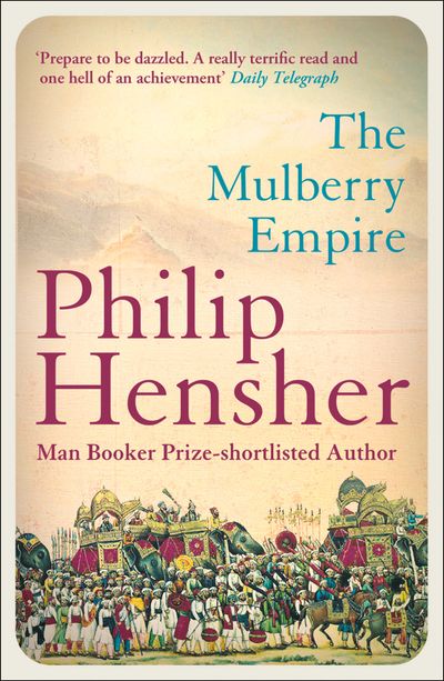 The Mulberry Empire - Philip Hensher