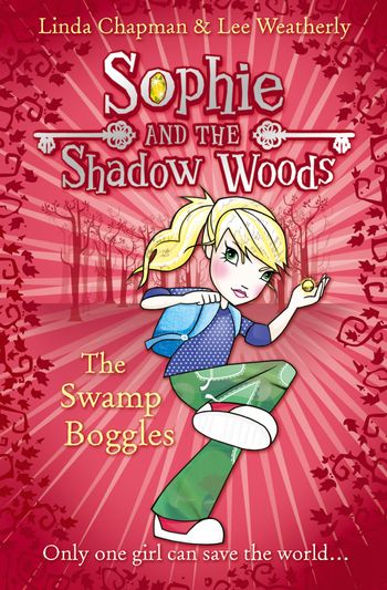 Sophie and the Shadow Woods - The Swamp Boggles (Sophie and the Shadow Woods, Book 2) - Linda Chapman and Lee Weatherly