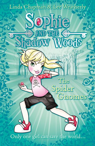 Sophie and the Shadow Woods - The Spider Gnomes (Sophie and the Shadow Woods, Book 3) - Linda Chapman and Lee Weatherly