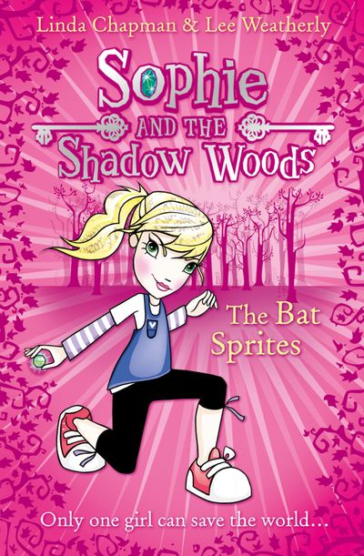 Sophie and the Shadow Woods - The Bat Sprites (Sophie and the Shadow Woods, Book 6) - Linda Chapman and Lee Weatherly