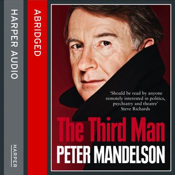 The Third Man: Life at the Heart of New Labour: Abridged edition - Peter Mandelson, Read by Peter Mandelson