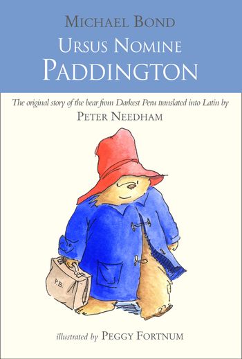 Ursus Nomine Paddington: A Bear Called Paddington: Latin edition - Michael Bond, Illustrated by Peggy Fortnum