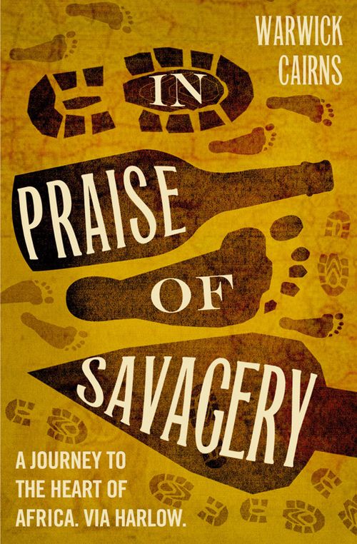 In Praise of Savagery, Biography, Literature and Literary studies – Biography and non-fiction prose – Memoirs, Paperback, Warwick Cairns