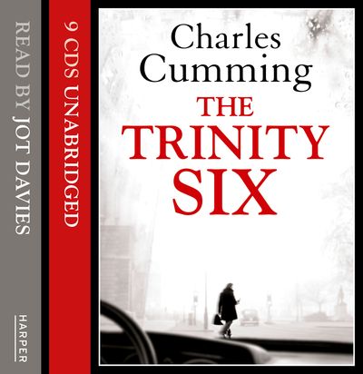 Cover image for The Trinity Six: Unabridged edition - Charles Cumming, Read by Jot Davies
