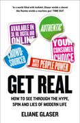 Get Real: How to See Through the Hype, Spin and Lies of Modern Life