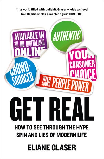 Get Real: How to See Through the Hype, Spin and Lies of Modern Life - Eliane Glaser