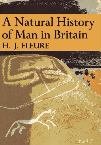 A Natural History of Man in Britain (Collins New Naturalist Library, Book 18)