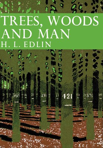 Trees, Woods and Man (Collins New Naturalist Library, Book 32)