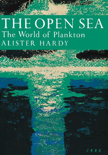 The Open Sea: The World of Plankton (Collins New Naturalist Library, Book 34)