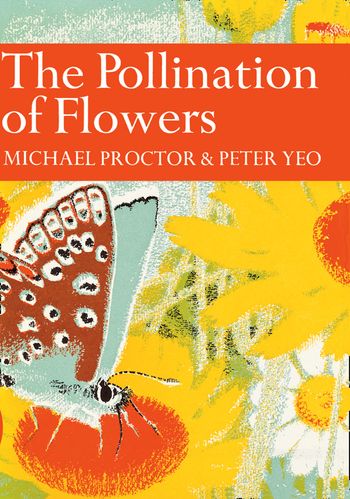 The Pollination of Flowers (Collins New Naturalist Library, Book 54)