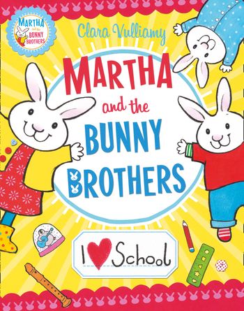 Martha and the Bunny Brothers - I Heart School (Martha and the Bunny Brothers) - Clara Vulliamy, Illustrated by Clara Vulliamy