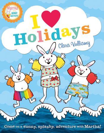 Martha and the Bunny Brothers - I Heart Holidays (Martha and the Bunny Brothers) - Clara Vulliamy, Illustrated by Clara Vulliamy