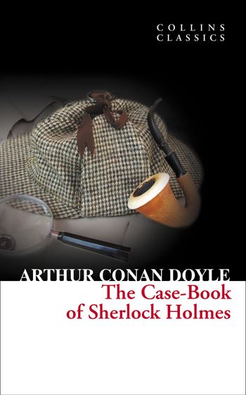 Collins Classics - The Case-Book of Sherlock Holmes (Collins Classics) - Sir Arthur Conan Doyle