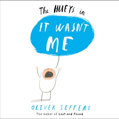 The Hueys - It Wasn’t Me (The Hueys) - Oliver Jeffers, Illustrated by Oliver Jeffers