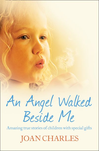 Cover image for An Angel Walked Beside Me: Amazing stories of children who touch the other side - Joan Charles