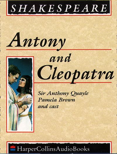 Antony and Cleopatra: Unabridged edition - William Shakespeare, Performed by Sir Anthony Quayle and Cast